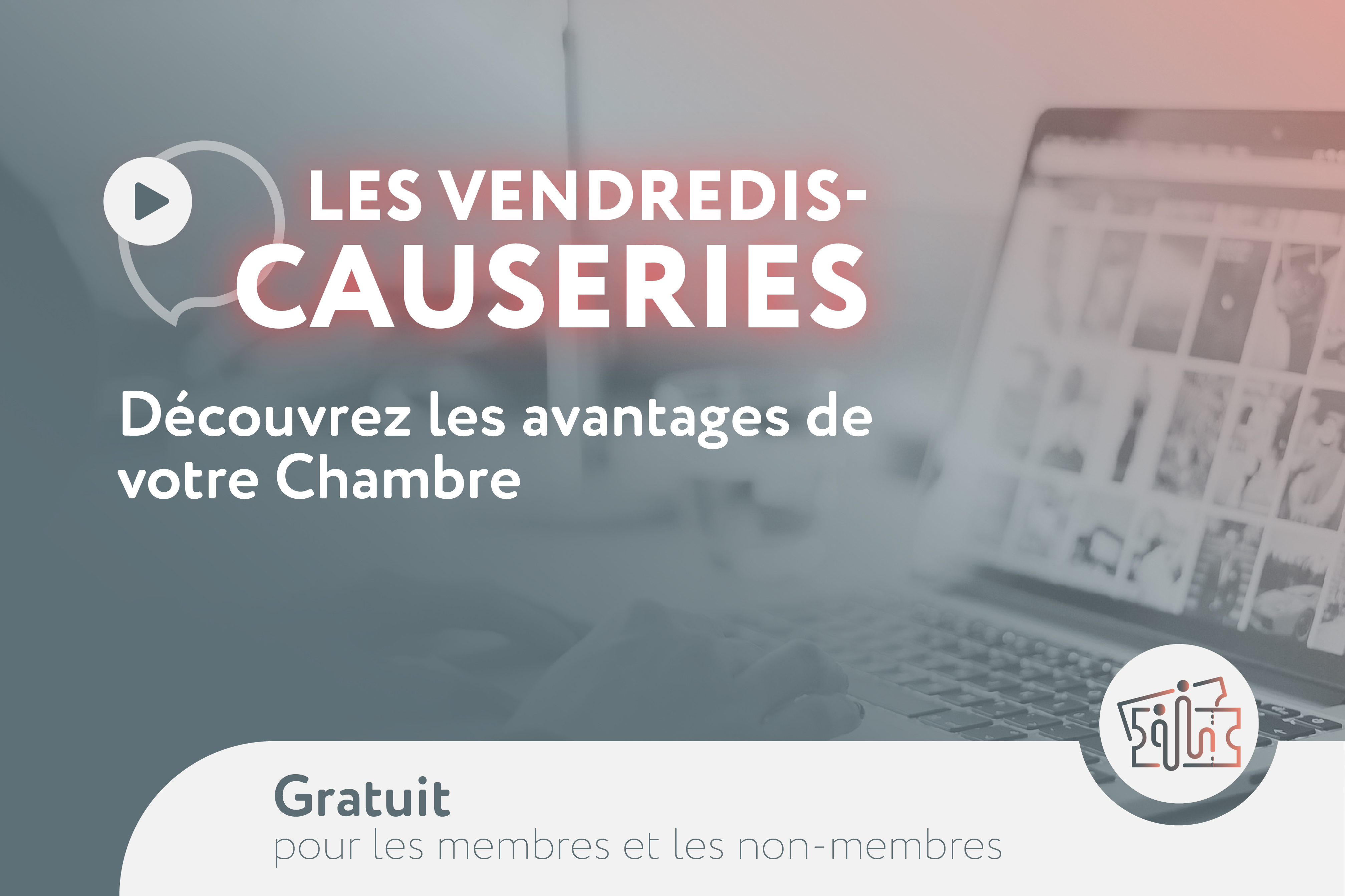 Les vendredis-causeries – Découvrez les avantages de votre Chambre - Chambre de commerce et d'industrie Saguenay-Le Fjord